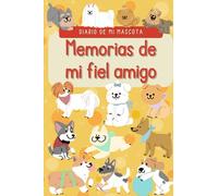 Diario de mi mascota: Memorias de mi fiel amigo perruno. Escribe un diario personalizado lleno de recuerdos, consejos útiles y momentos especiales, capturando la esencia de la inquebrantable amistad