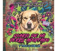 Diario de Mi Perro Adoptado por CANallas - Y Todo Lo Que Lía (A Color): Crónicas de un Perro Ex-Callejero - Travesuras, Aventuras, Viajes con Tu Perro y Actividades Dinámicas