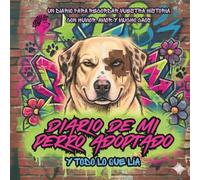 Diario de Mi Perro Adoptado por CANallas - Y Todo Lo Que Lía: Crónicas de un Perro Ex-Callejero - Travesuras, Aventuras, Viajes con Tu Perro y Actividades Dinámicas