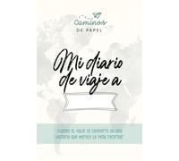 Diario de mi viaje a ...: Cuando el viaje se convierte en una historia que merece la pena recordar (Viajando)