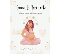 Diario de Nacimiento: Album de fotos Bebe: Registro de 95 pág El Primer año de vida - Mi primer libro de hitos y recuerdos ideal para regalo original ... y escribir momentos especiales y memorables