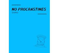 Diario de No Procrastines: Un diario guiado para ayudarte a superar la evasión, reducir la sensación de agobio y tomar acción con suavidad. Propósito: acción sin vergüenza.