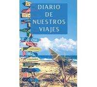 Diario De Nuestros Viajes: Con Espacios Para Anotar Los Detalles De Todas Nuestras Escapadas Y Aventuras - 120 Páginas