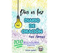 Diario de Oración: DIOS ES LUZ: Devocional para jóvenes cristianos - 100 días de fe, oración, reflexión y crecimiento espiritual (Edición en español, Volumen I)