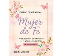 Diario de Oración: Mujer de Fe: 30 devocionales para fortalecer tu Fe y la relación con Dios / Letra Grande (Renacer con Fe: Perdón y Esperanza. Todo Comenzó con una Historia Real)