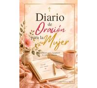 DIARIO DE ORACION PARA LA MUJER: Diario de oración en español, guía cristiana con promesas bíblicas, nombres de Dios, calendario de oración, ... tu fe y profundizar tu relación con Dios