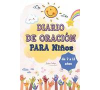Diario de Oración para Niños de 8 a 12 años: Indicaciones diarias divertidas y suaves para ayudar a niñas y niños a orar, dibujar, practicar la gratitud y conectar con Dios con sus propias palabras.