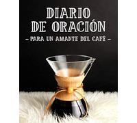 Diario de Oración Para un Amante del Café: Cuaderno de Oración de 3 Meses para Escribir mientras Bebes Tu Café Favorito | Habla con Dios y consigue tu ... Orar a Jesús | Cuaderno de Alabanza Cristiana