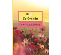 Diario de Oración Y Notas Del Sermon: Un Cuaderno Para Capturar Oraciones, ideas de Sermones, Y Tu Caminar Diario con Dios