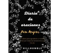 DIARIO DE ORACIONES PARA MUJERES: UN DIARIO PARA AGRADECER A NUESTRO SEÑOR POR TODAS LAS BENDICIONES QUE NOS DA.