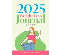 Diario de pérdida de peso para mujeres 2025: planificador de 12 semanas para rastrear comidas, entrenamientos y progreso, con consejos para desarrollar hábitos saludables y mantenerse motivada