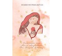 Diario de Peregrinas: Caminando con Maria Magdalena