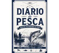 Diario de Pesca: Registra tus Aventuras de Pesca, Un log para seguir y mejorar tus experiencias de pesca