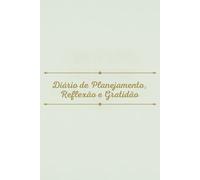 Diário de Planejamento, Reflexão e Gratidão: Organize sua rotina, registre seus pensamentos e pratique gratidão todos os dias