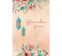 Diario de Ramadan. libro islámico en español mujeres: Ramadan mubarak kareem. 30 Días de Oración y Ayuno, recitación del Coran, Reflexión, Gratitud y más...