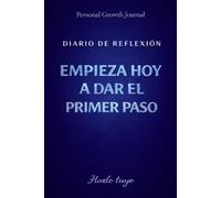 Diario de Reflexión - Personal Growth Journal: Empieza hoy a dar el primer paso - Hazlo tuyo