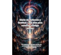 Diario de Reflexión y Gratitud - 365 días para conectar contigo mismo: Un cuaderno guiado para escribir tus pensamientos, liberar emociones y agradecer cada día.