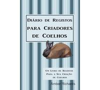 Diário de Registos para Criadores de Coelhos: Um Livro de Registos Para a Sua Criação de Coelhos