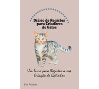 Diário de Registos para Criadores de Gatos: Um Livro para Registar a sua Criação de Gatinhos