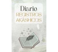 Diario de Registros Akáshicos: Cuaderno para anotar tus sesiones, incluye meditaciones e ideas preguntas