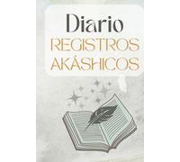 Diario de Registros Akáshicos: Cuaderno para anotar tus sesiones, incluye meditaciones e ideas preguntas