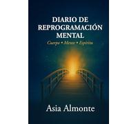 Diario de reprogramación mental: Cuerpo • Mente • Espíritu