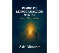 Diario de Reprogramación Mental: Cuerpo • Mente • Espíritu