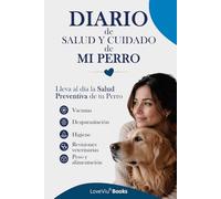 Diario de Salud y Cuidado de Mi Perro: Historial Médico Completo, Registro de Vacunas y Desparasitación, Visitas al Veterinario y Control de ... Perros y Cachorros (Cuadernos para Mascotas)