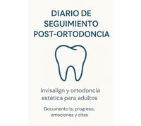 Diario de Seguimiento Post-Ortodoncia: Invisalign y ortodoncia estética para adultos · Controla tu progreso, citas y evolución durante 58 semanas