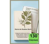 Diario de Shadow Work: Trabajo de Sombra para Sanar tu Niño Interior, Superar el Autosabotaje y Lograr tu Crecimiento Personal