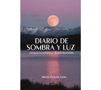 Diario de Sombra y Luz: Integra tu sombra y despierta tu luz (Fragmentos: Camino para el Alma)