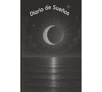 Diario de Sueños: Descubre lo que tu Mente Revela al Dormir.: Este cuaderno está diseñado para ayudarte a recordar, explorar y comprender tus sueños. ... nocturnas con detalle y creatividad.
