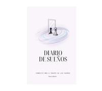 Diario de Sueños: Guía para Registrar, Analizar y Comprender tu Mundo Onírico: 60 sueños con espacio para fecha, descripción, momento de vigilia y ... y hojas finales para identificar patrones.