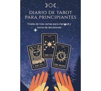 Diario de Tarot para Principiantes: Tirada de tres cartas para claridad y toma de decisiones