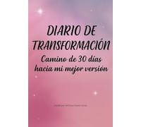 Diario de transformación.: Camino de 30 días hacia mi mejor versión (Camino interior)