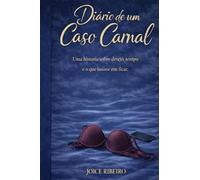 Diário de um Caso Carnal: Uma história sobre desejo, tempo e o que insiste em ficar