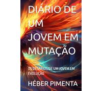 DIÁRIO DE UM JOVEM EM MUTAÇÃO: OS DESAFIOS DE UM JOVEM EM EVOLUÇÃO