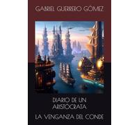 DIARIO DE UN ARISTÓCRATA: LA VENGANZA DEL CONDE (CRÓNICAS DE UN MUNDO MARINO)