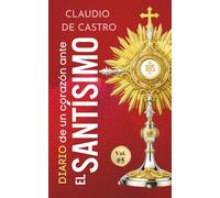 Diario de un Corazón ante el Santísimo: Conversaciones Íntimas con Jesús en el Sagrario · Adoración Eucarística, Testimonios y Reflexiones ... (Colección Libros de Bolsillo Eucarísticos)