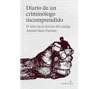 Diario de un criminólogo incomprendido: El mito de la dureza del castigo (LIBROS SINGULARES)