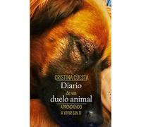 Diario de un Duelo Animal: Aprendiendo a Vivir sin ti