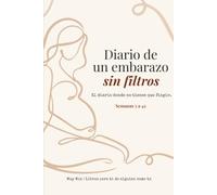 Diario de un embarazo sin filtros: Un diario semana a semana para mamás que no quieren fingir. Regalo para embarazadas.