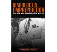 Diario de Un Emprendedor: Guía para emprender y no morir en el intento