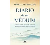 Diario de un médium. La historia real de un aprendiz de médium que siguió las señales para vivir su sueño. | Mikel Lizarralde