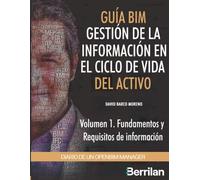 Diario de un OpenBIM Manager: Guía BIM para la Gestión de la Información en el ciclo de vida del activo. Volumen 1. Fundamentos y Requisitos de información