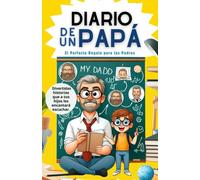 Diario de un Papá. La Guía Divertida y Práctica para Padres Primerizos. Incluye los Cuidados en la casa del Bebe recien nacido.: ¡Regalo para Papa! ... ¡Disfruta de la Paternidad al máximo!