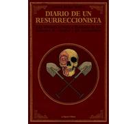 Diario de un resurreccionista: Historia secreta e ilustrada de los ladrones de cuerpos y los anatomistas: 39 (True Crime)