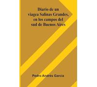 Diario De Un Viage A Salinas Grandes, En Los Campos Del Sud De Buenos Aires