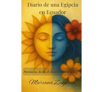 Diario de una Egipcia en Ecuador: Memorias desde el desierto hacia la luz