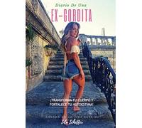 Diario de una ex-gordita: ¡Transforma tu cuerpo y fortalece tu autoestima!